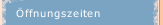 Öffnungszeiten